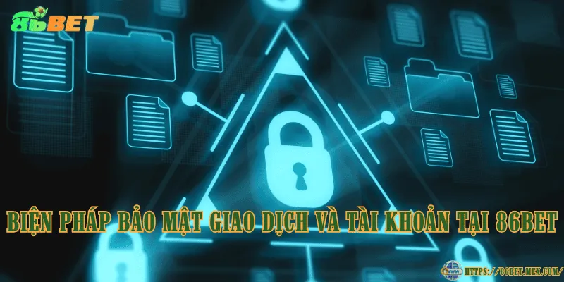 Biện pháp bảo mật giao dịch và tài khoản tại 86BET