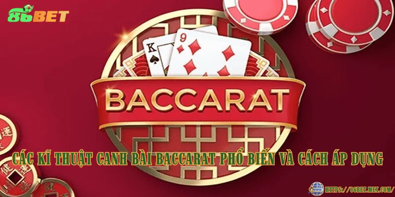 Kĩ thuật canh bài Baccarat phán đoán chuẩn xác từng chuỗi bài Các kĩ thuật canh bài Baccarat phổ biến và cách áp dụng