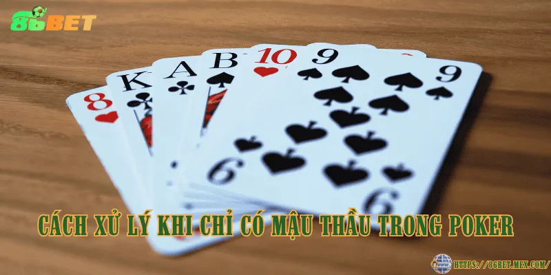 Cách xử lý khi chỉ có mậu thầu trong Poker