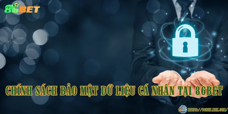 Chính sách bảo mật dữ liệu cá nhân tại 86BET
