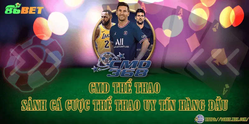 CMD Thể Thao – Sảnh cá cược thể thao uy tín hàng đầu
