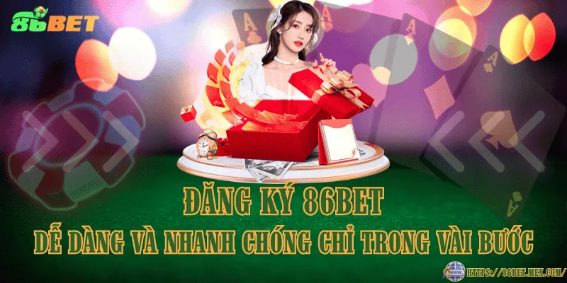 Đăng Ký 86BET – Hướng Dẫn Tham Gia Chi Tiết Từng Bước Đăng ký 86BET dễ dàng và nhanh chóng chỉ trong vài bước