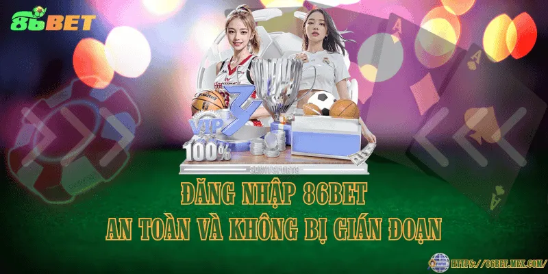 Đăng Nhập 86BET - Hướng Dẫn Truy Cập Nhanh Và An Toàn Đăng nhập 86BET an toàn và không bị gián đoạn