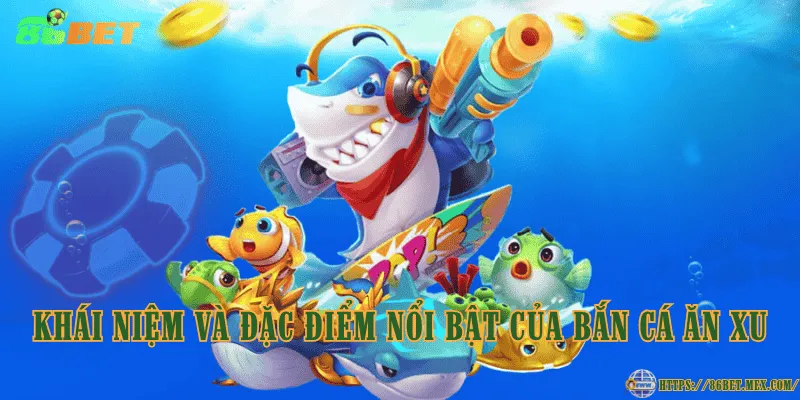 Bắn cá ăn xu – Luật chơi và cách trả thưởng Đặc điểm nổi bật của trò chơi bắn cá ăn xu