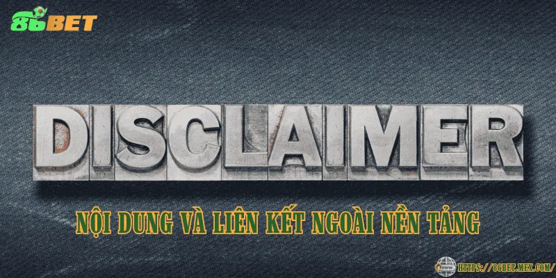 Miễn Trừ Trách Nhiệm 86BET – Quy Định Minh Bạch Bạn Cần Biết Nội dung và liên kết ngoài nền tảng