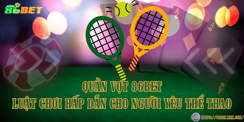 Quần vợt 86BET – Luật chơi hấp dẫn cho người yêu thể thao