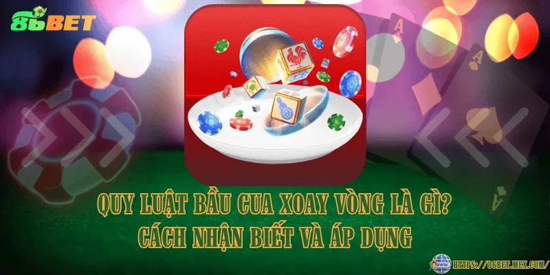 Quy luật Bầu Cua xoay vòng là gì? Cách nhận biết và áp dụng