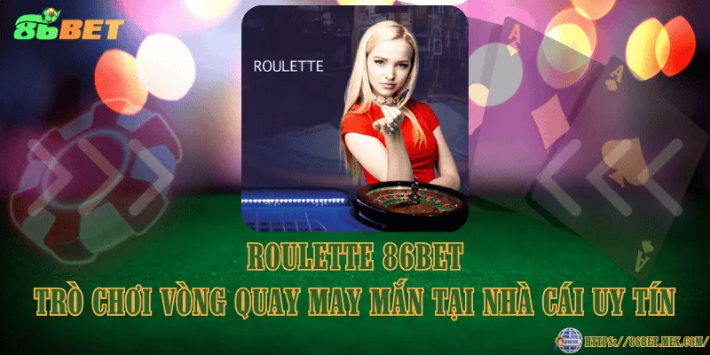 Roulette 86BET – Trò chơi vòng quay may mắn tại nhà cái uy tín Roulette 86BET – Trò chơi vòng quay may mắn tại nhà cái uy tín
