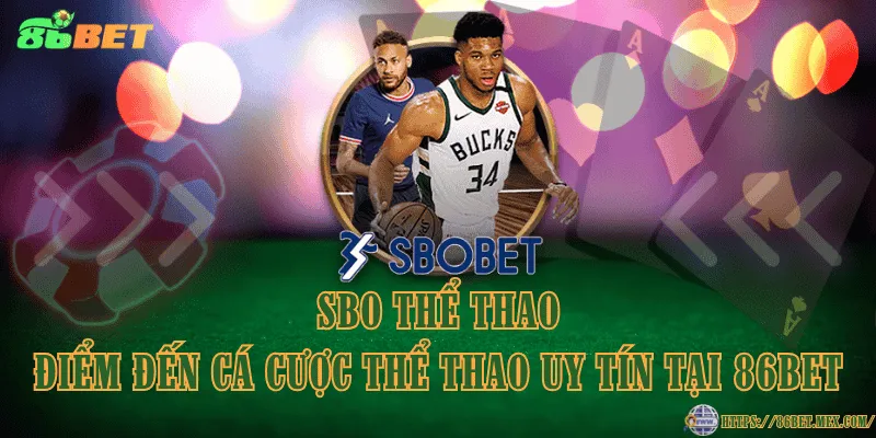 SBO Thể Thao – Điểm đến cá cược thể thao uy tín tại 86BET
