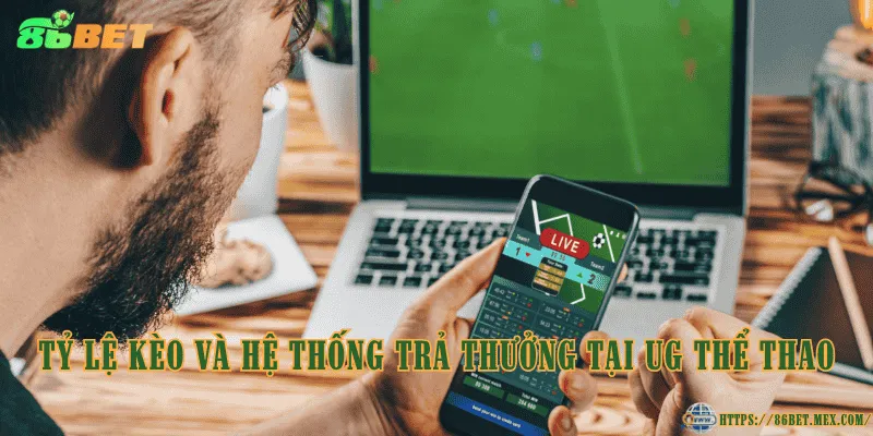 Tỷ lệ kèo và hệ thống trả thưởng tại UG Thể Thao