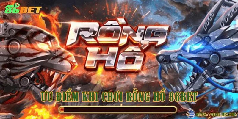 Ưu điểm khi chơi rồng hổ 86BET